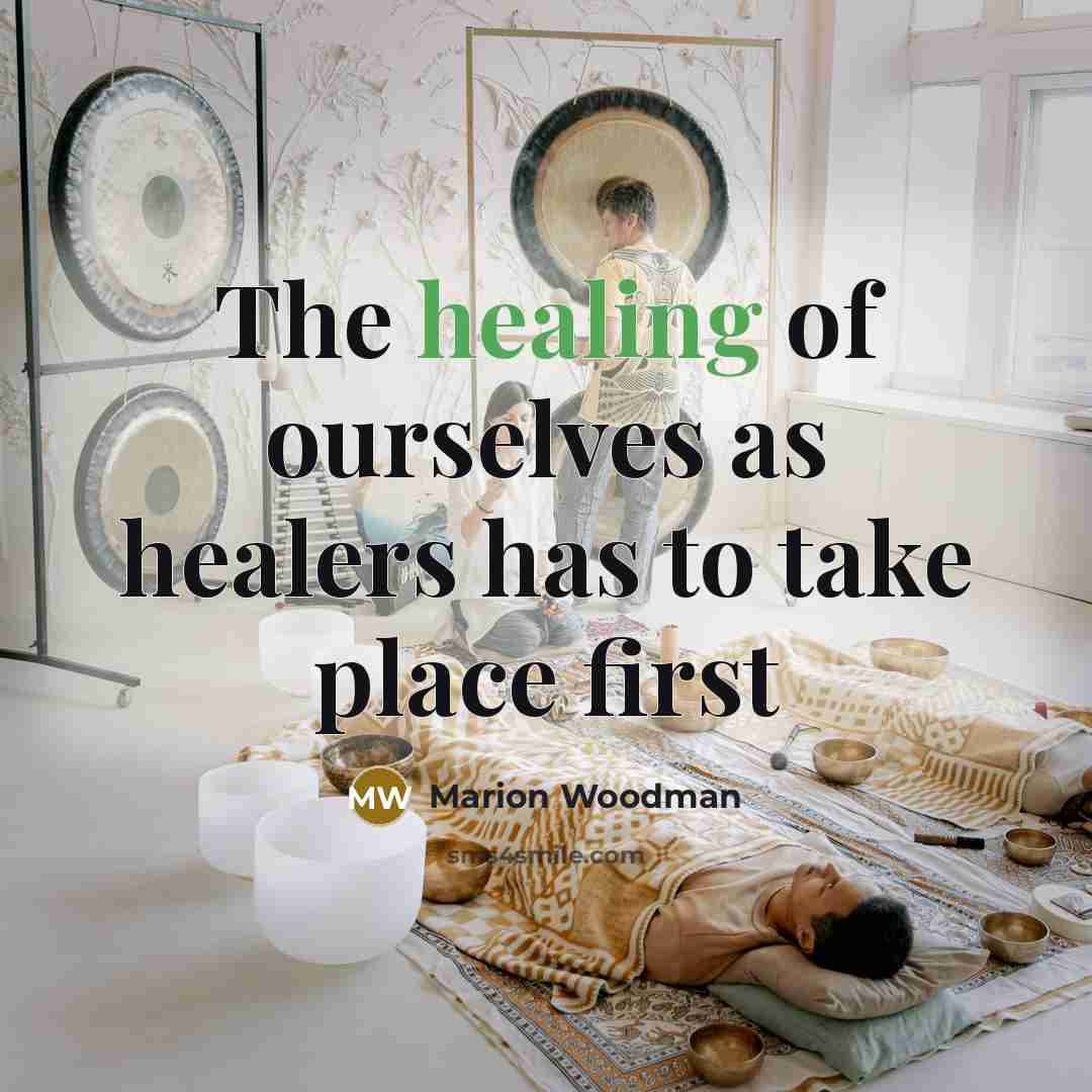 “The healing of ourselves as healers has to take place…” quote by Marion Woodman