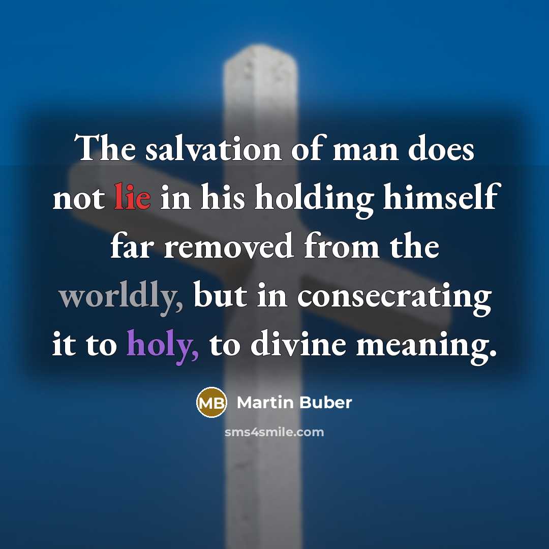 “The salvation of man does not lie in his holding…” quote by Martin Buber