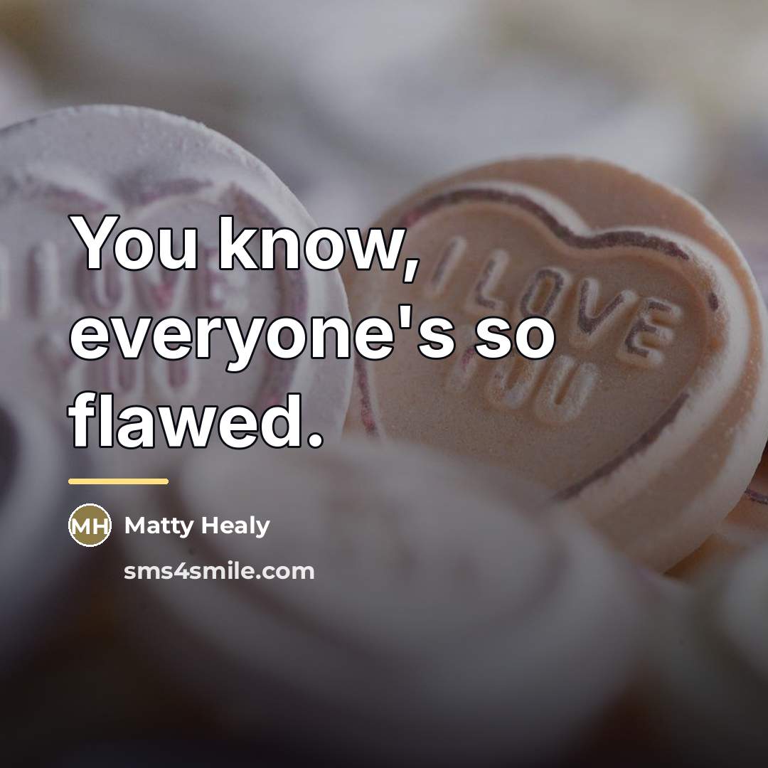 “You know, everyone's so flawed.…” quote by Matty Healy