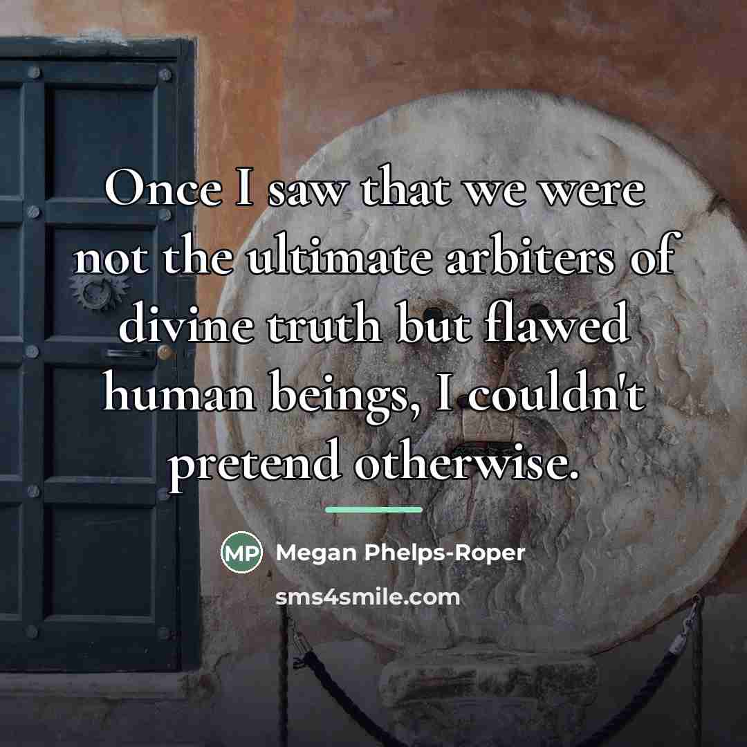 “Once I saw that we were not the ultimate arbiters…” quote by Megan Phelps-Roper