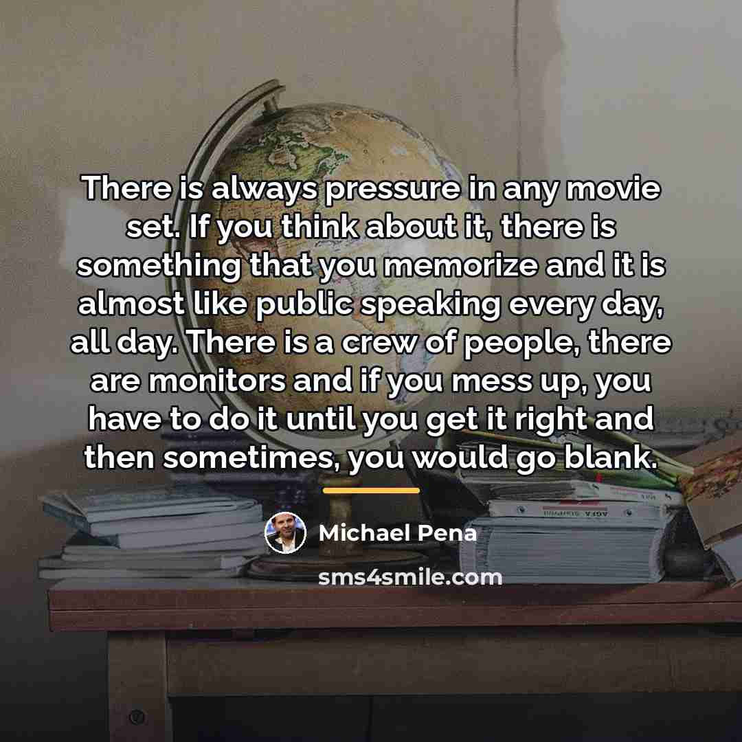 “There is always pressure in any movie set. If you…” quote by Michael Pena