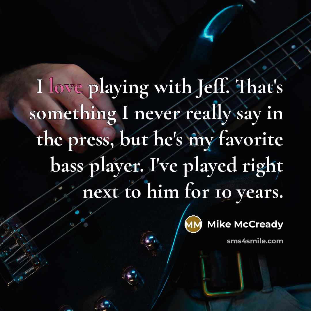“I love playing with Jeff. That's something I never really…” quote by Mike McCready