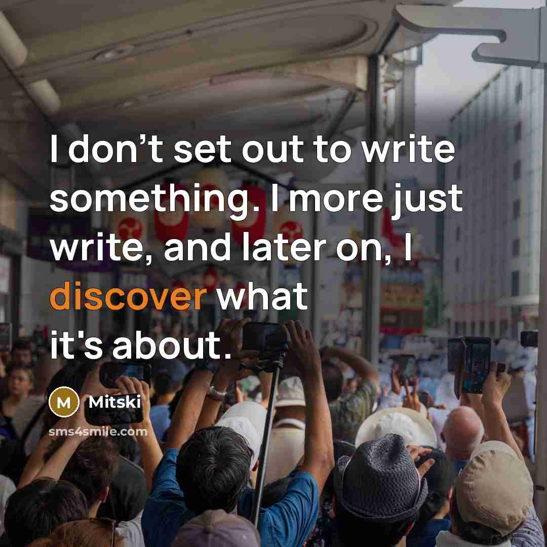 “I don't set out to write something. I more just…” quote by Mitski