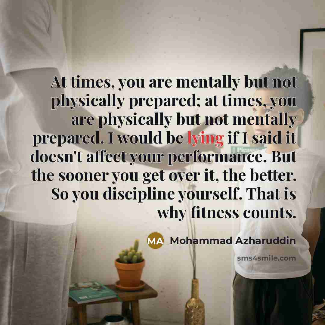 “At times, you are mentally but not physically prepared; at…” quote by Mohammad Azharuddin