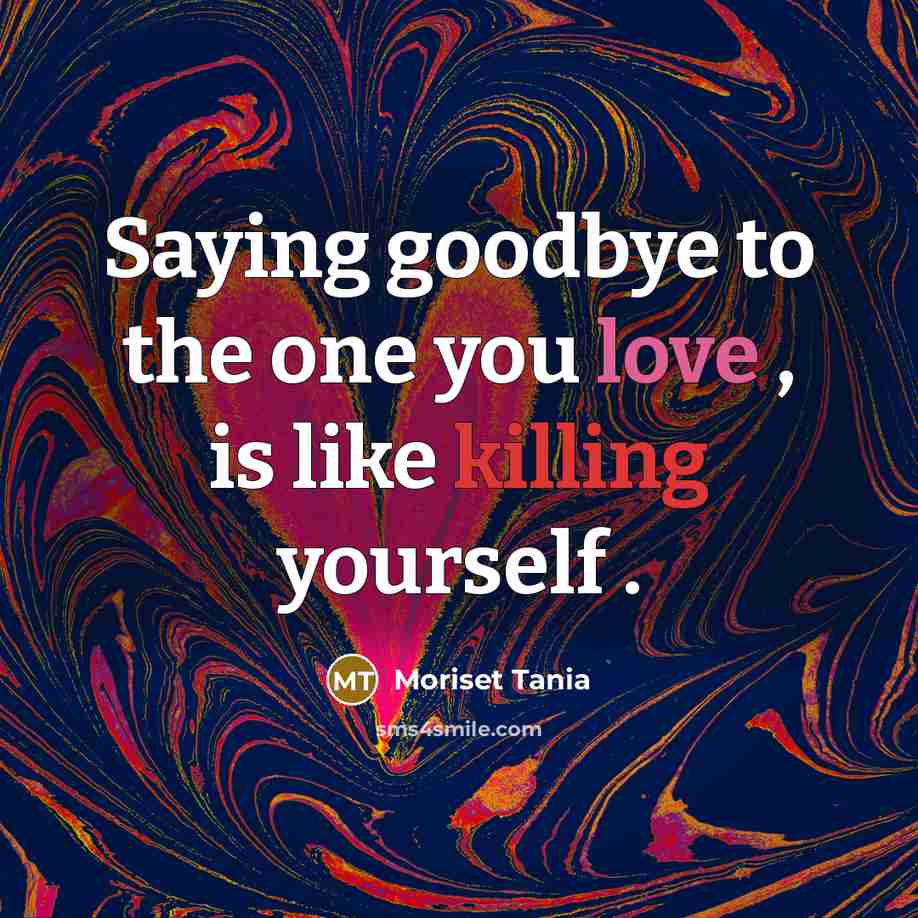 “Saying goodbye to the one you love , is like killing yourself .” quote by Moriset Tania