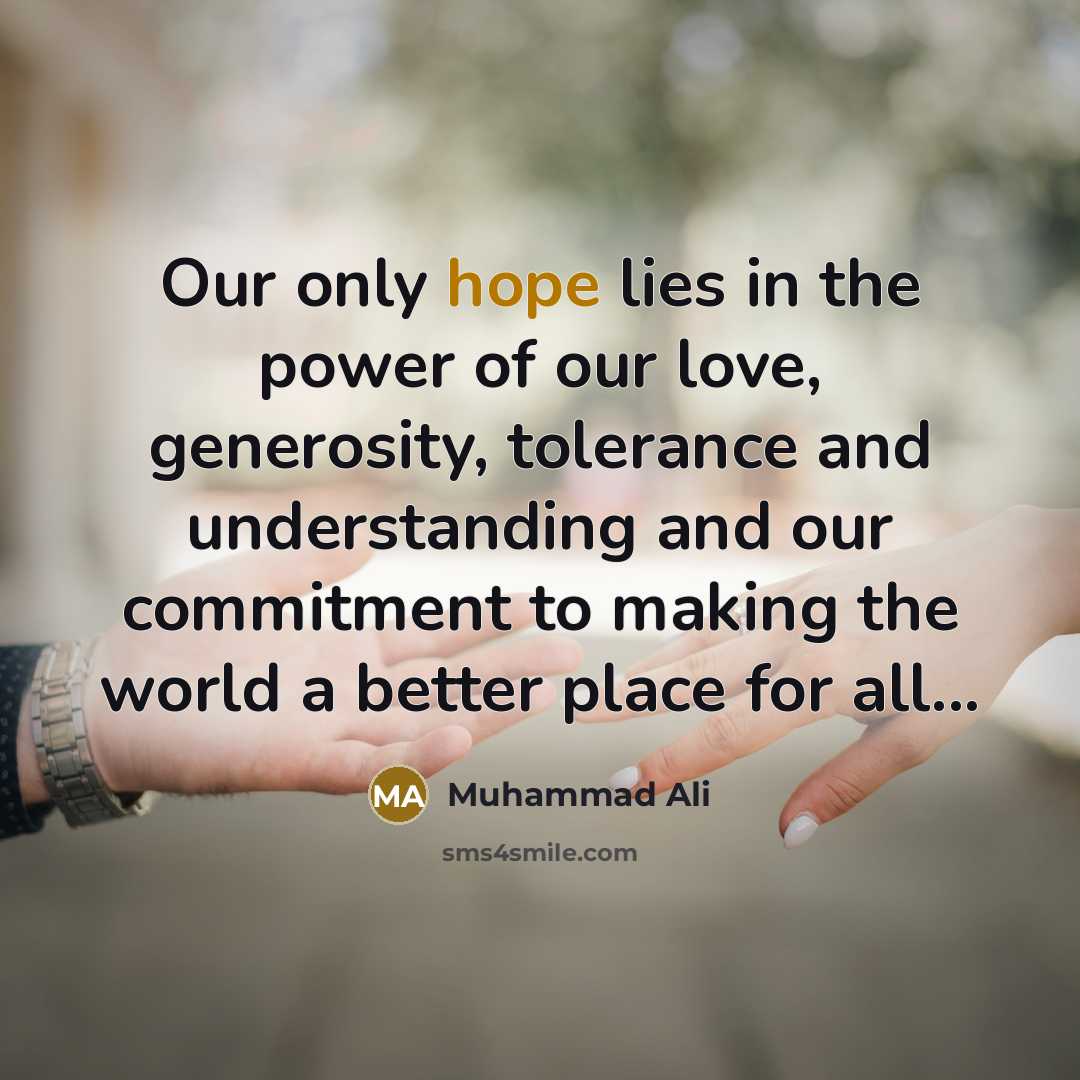 “Our only hope lies in the power of our love,…” quote by Muhammad Ali