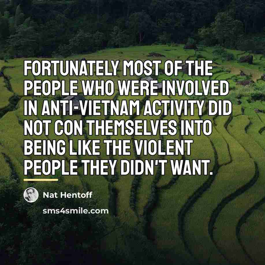 “Fortunately most of the people who were involved in anti-Vietnam…” quote by Nat Hentoff