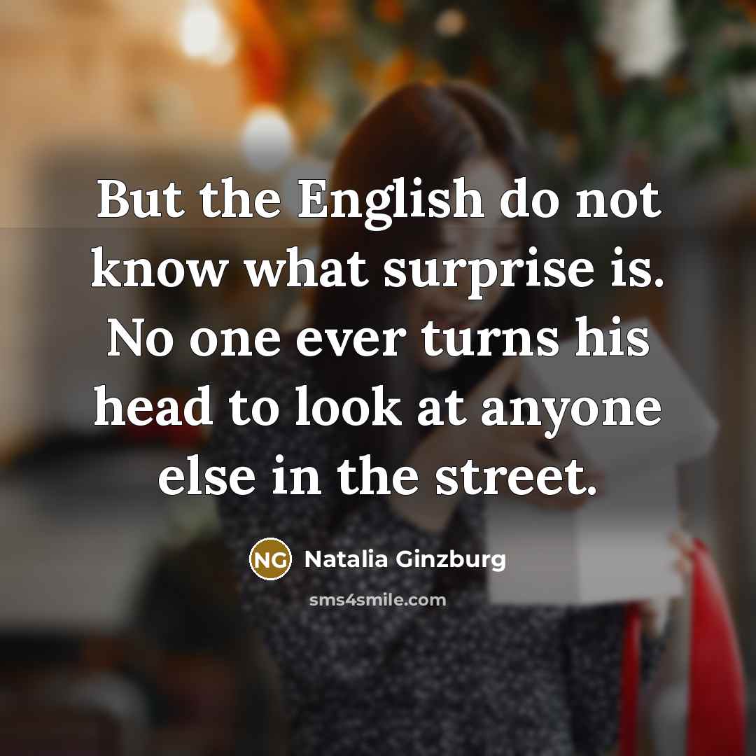 “But the English do not know what surprise is. No…” quote by Natalia Ginzburg