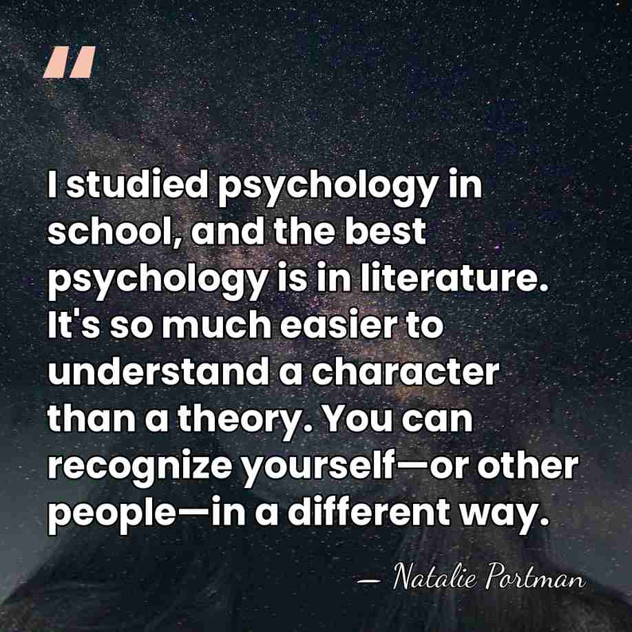 I studied psychology in school, and the best psychology is in literature.&hellip; - Natalie Portman