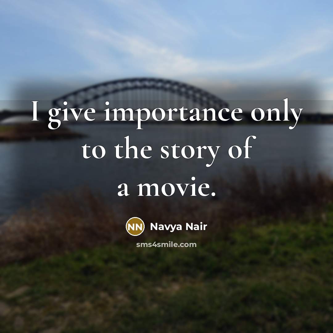 “I give importance only to the story of a movie.…” quote by Navya Nair