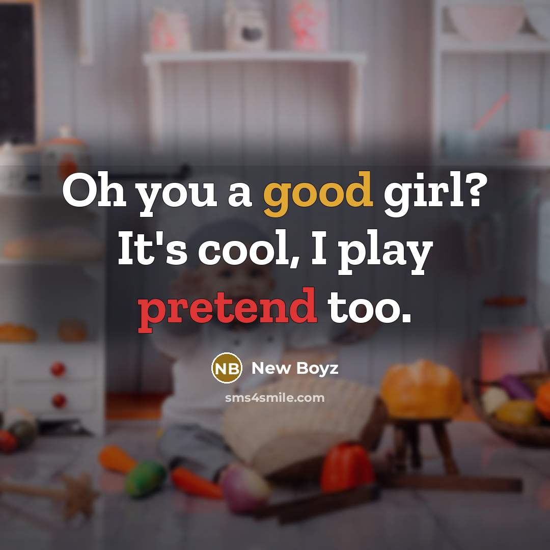 “Oh you a good girl? It's cool, I play pretend too.” quote by New Boyz