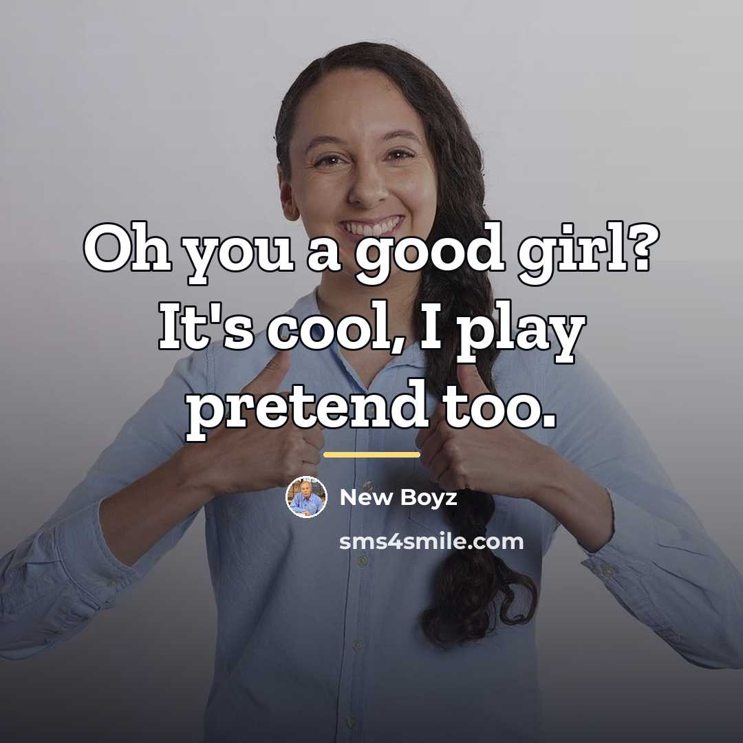 “Oh you a good girl? It's cool, I play pretend…” quote by New Boyz