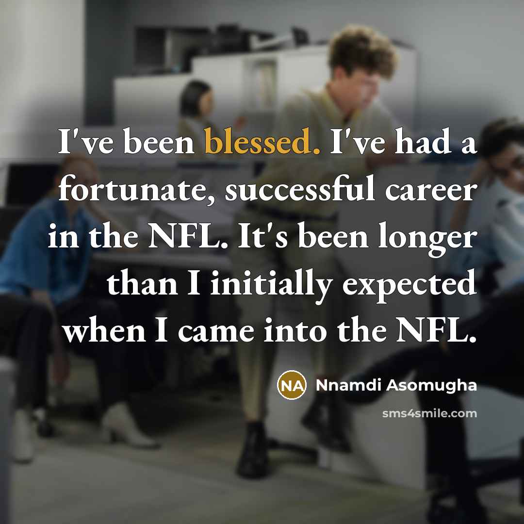 “I've been blessed. I've had a fortunate, successful career in…” quote by Nnamdi Asomugha