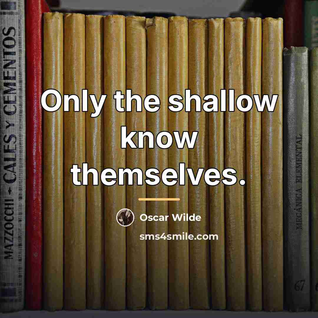 “Only the shallow know themselves.…” quote by Oscar Wilde