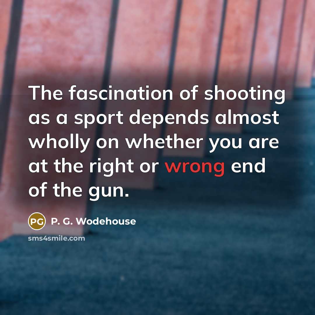 “The fascination of shooting as a sport depends almost wholly…” quote by P. G. Wodehouse