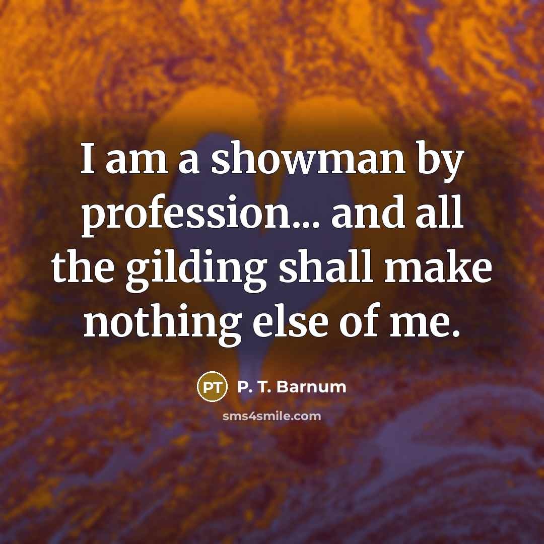 “I am a showman by profession... and all the gilding…” quote by P. T. Barnum