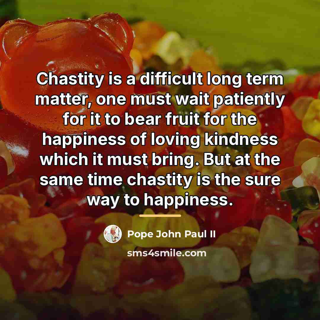 “Chastity is a difficult long term matter, one must wait…” quote by Pope John Paul II