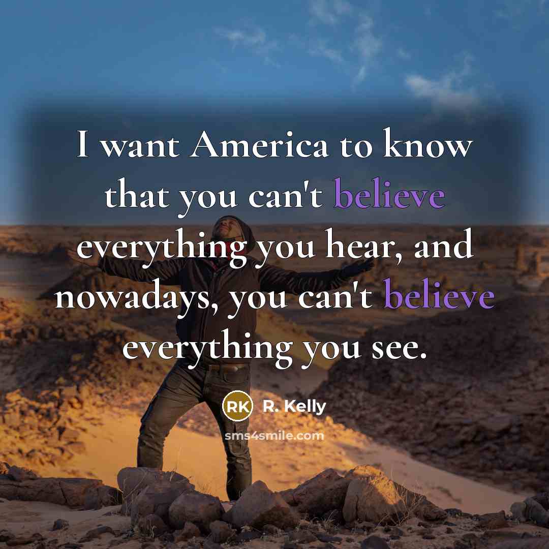 “I want America to know that you can't believe everything…” quote by R. Kelly