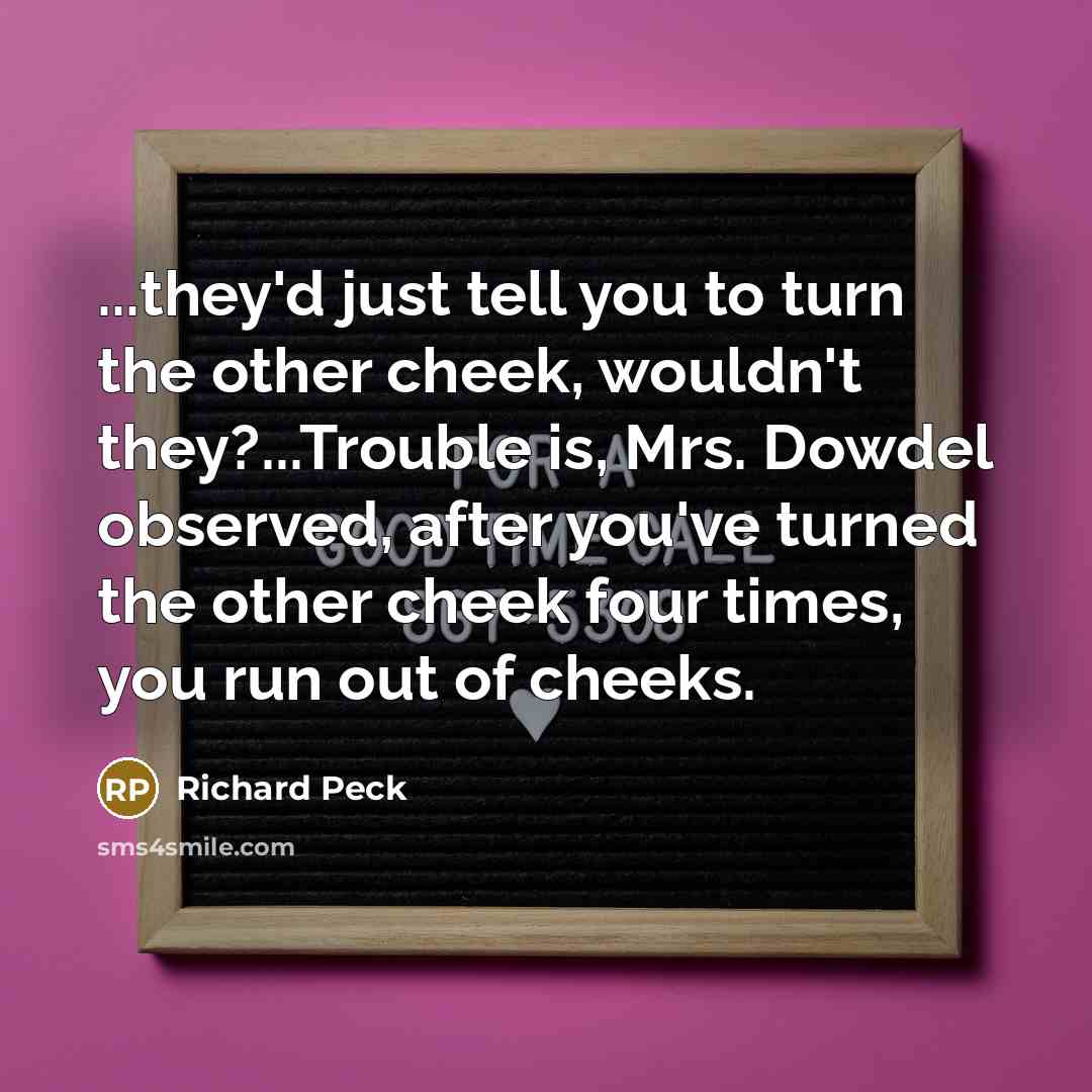 “...they'd just tell you to turn the other cheek, wouldn't…” quote by Richard Peck