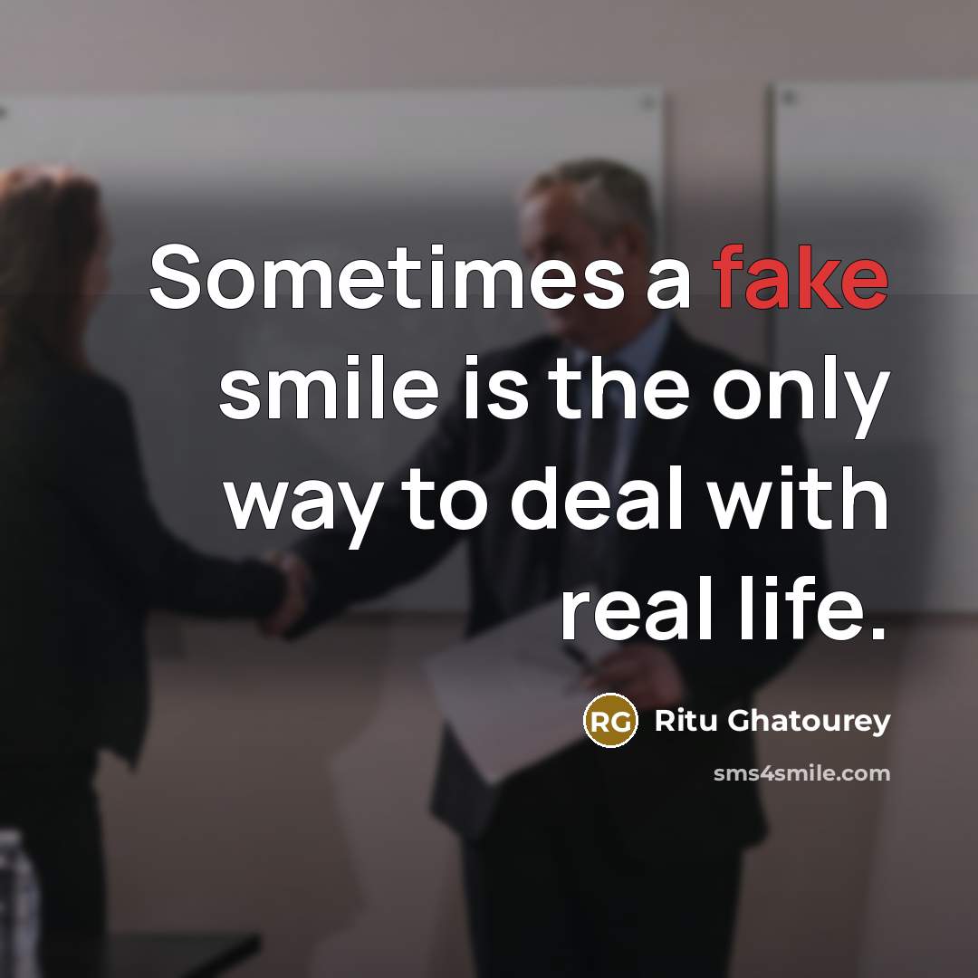 “Sometimes a fake smile is the only way to deal…” quote by Ritu Ghatourey