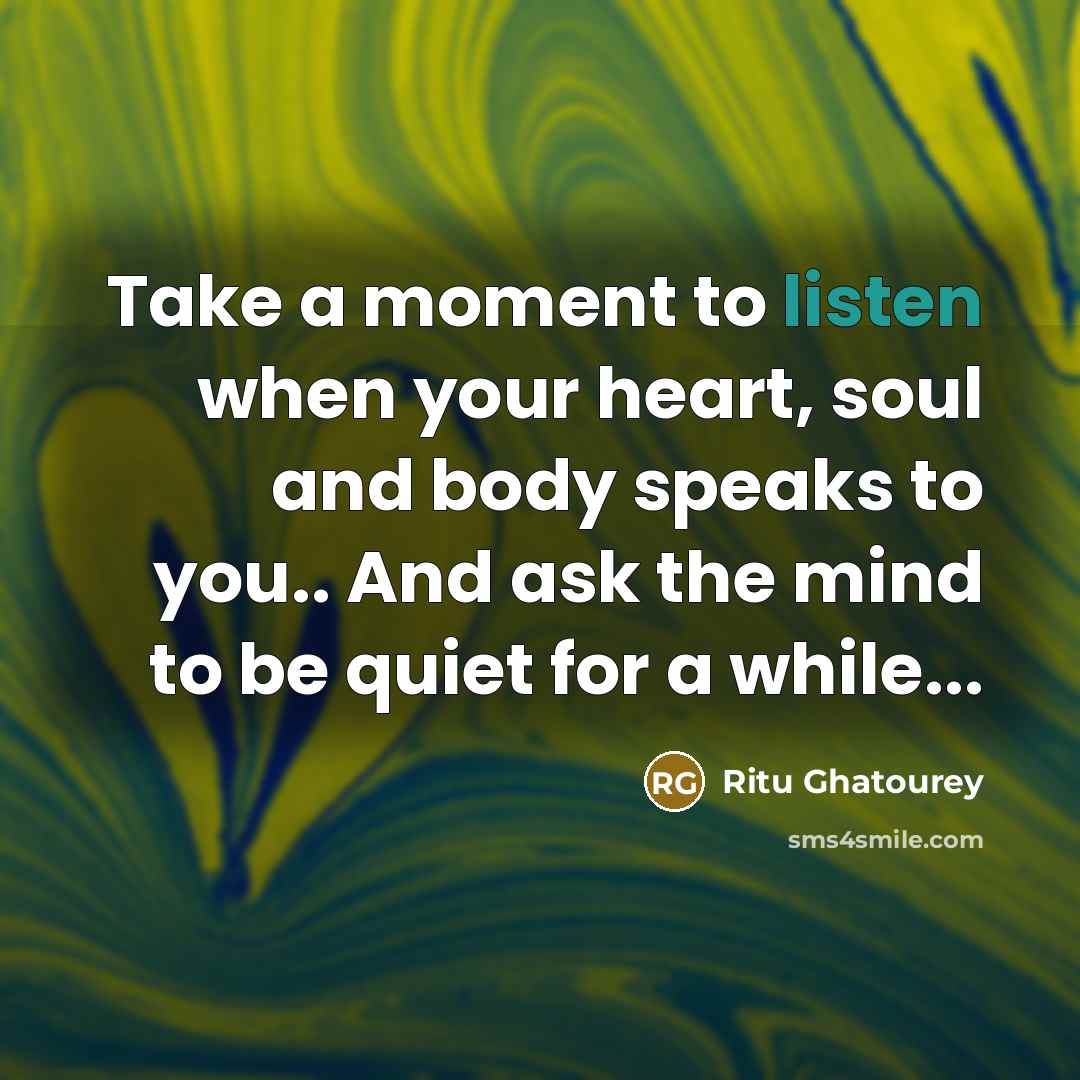 “Take a moment to listen when your heart, soul and…” quote by Ritu Ghatourey