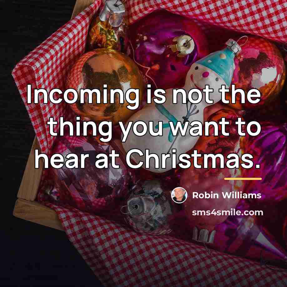 “Incoming is not the thing you want to hear at…” quote by Robin Williams