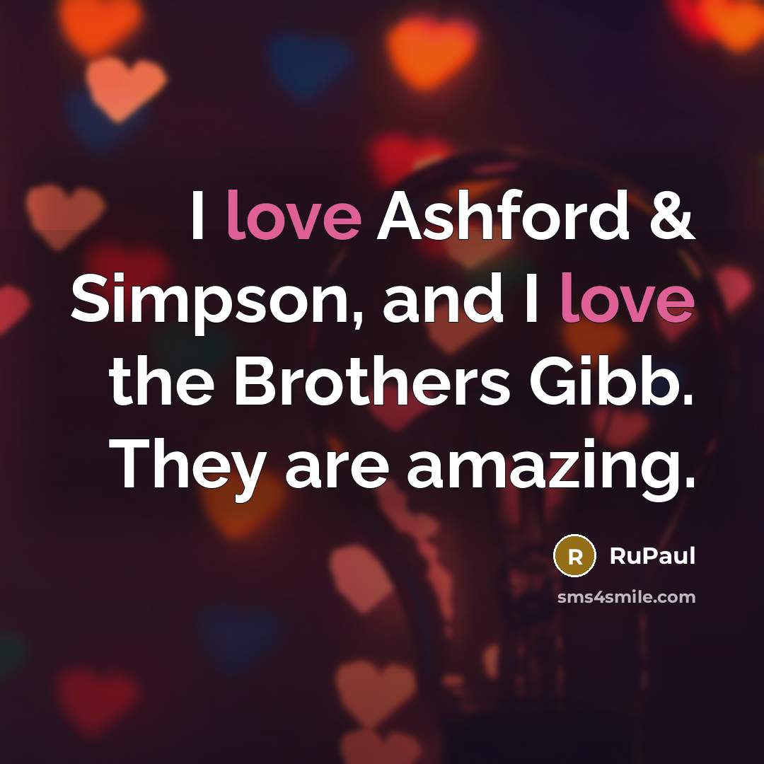 “I love Ashford & Simpson, and I love the Brothers…” quote by RuPaul