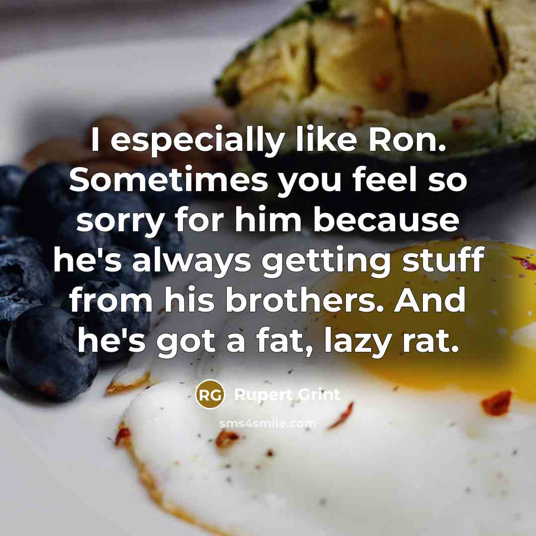 “I especially like Ron. Sometimes you feel so sorry for…” quote by Rupert Grint