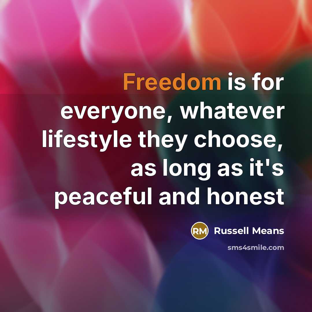 “Freedom is for everyone, whatever lifestyle they choose, as long…” quote by Russell Means