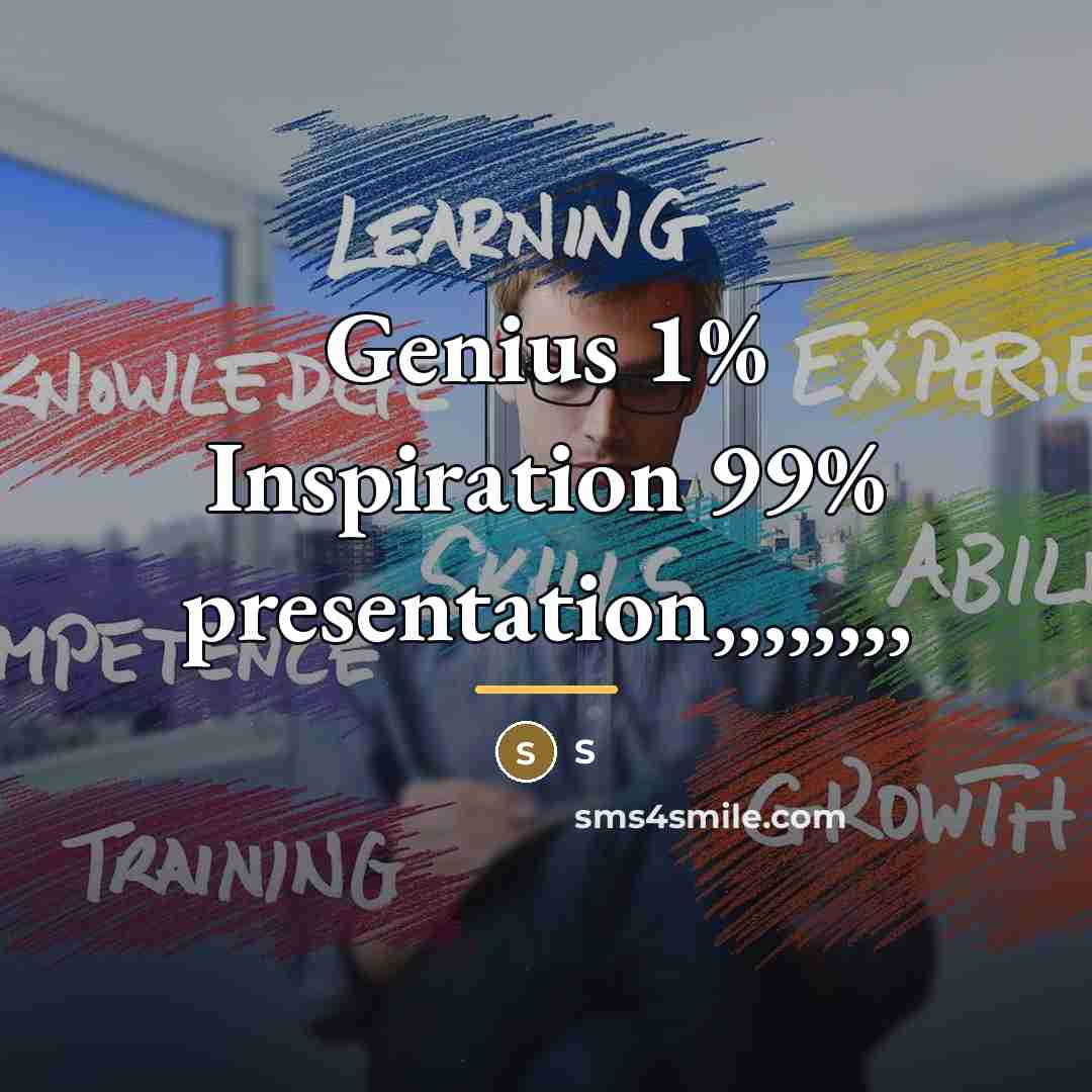 “Genius 1% Inspiration 99% presentation,,,,,,,,…” quote by S