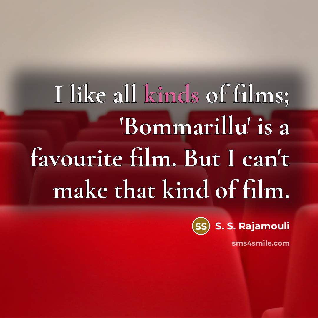 “I like all kinds of films; 'Bommarillu' is a favourite…” quote by S. S. Rajamouli