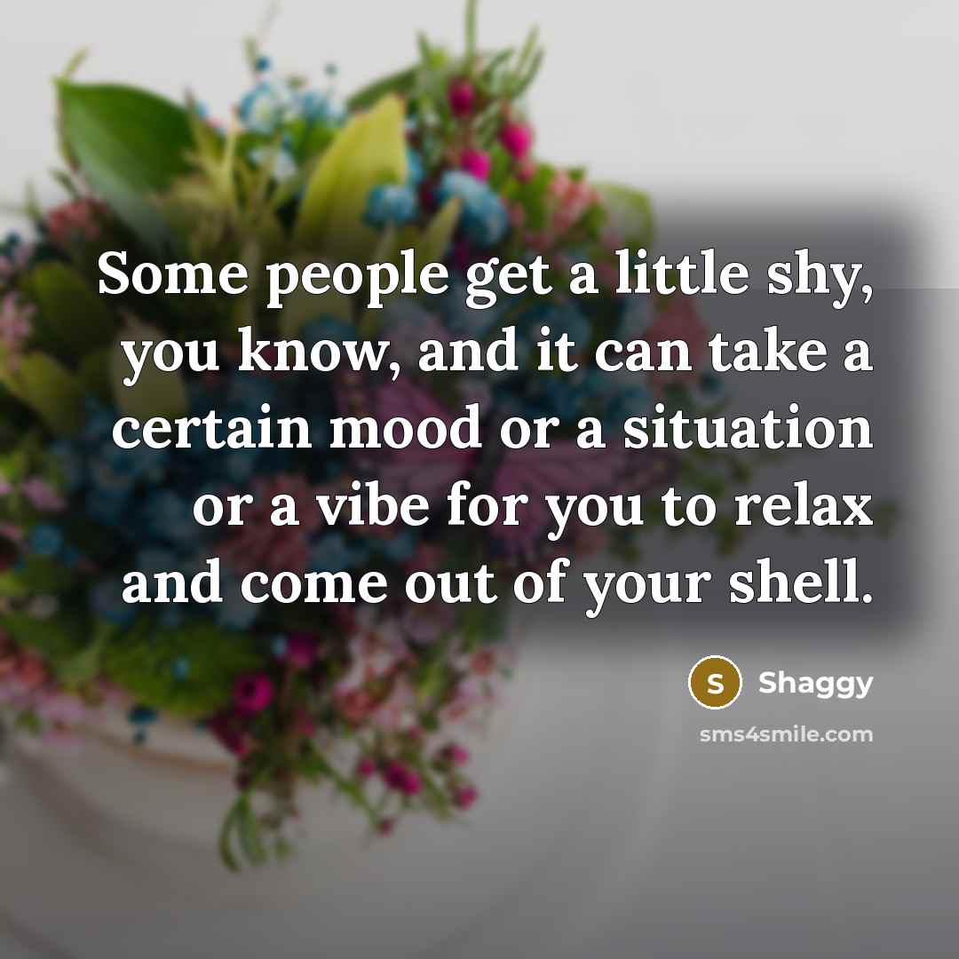 “Some people get a little shy, you know, and it…” quote by Shaggy