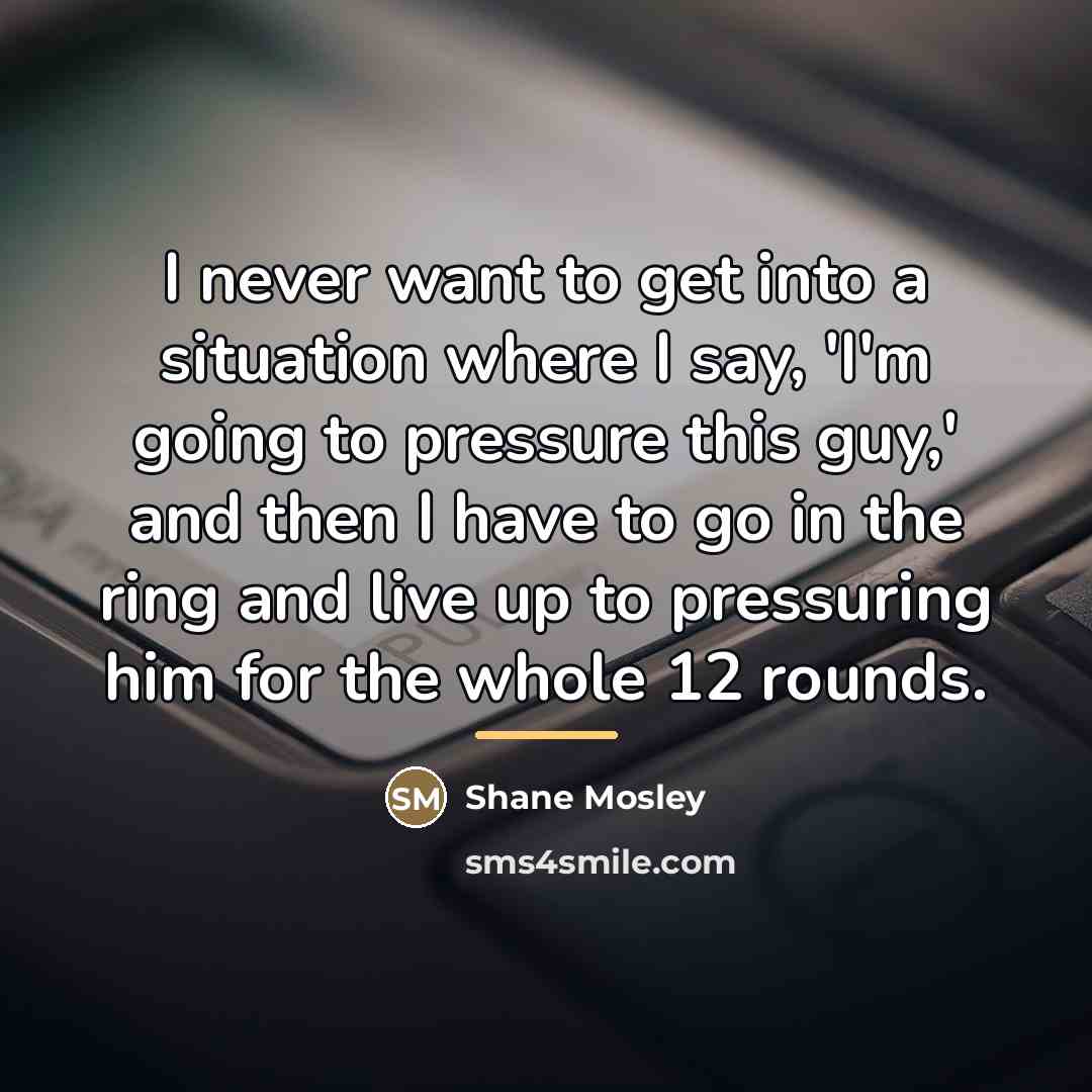 “I never want to get into a situation where I…” quote by Shane Mosley