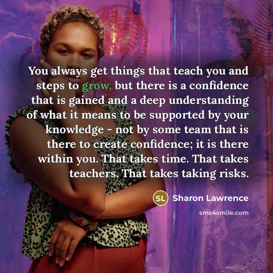 “You always get things that teach you and steps to…” quote by Sharon Lawrence