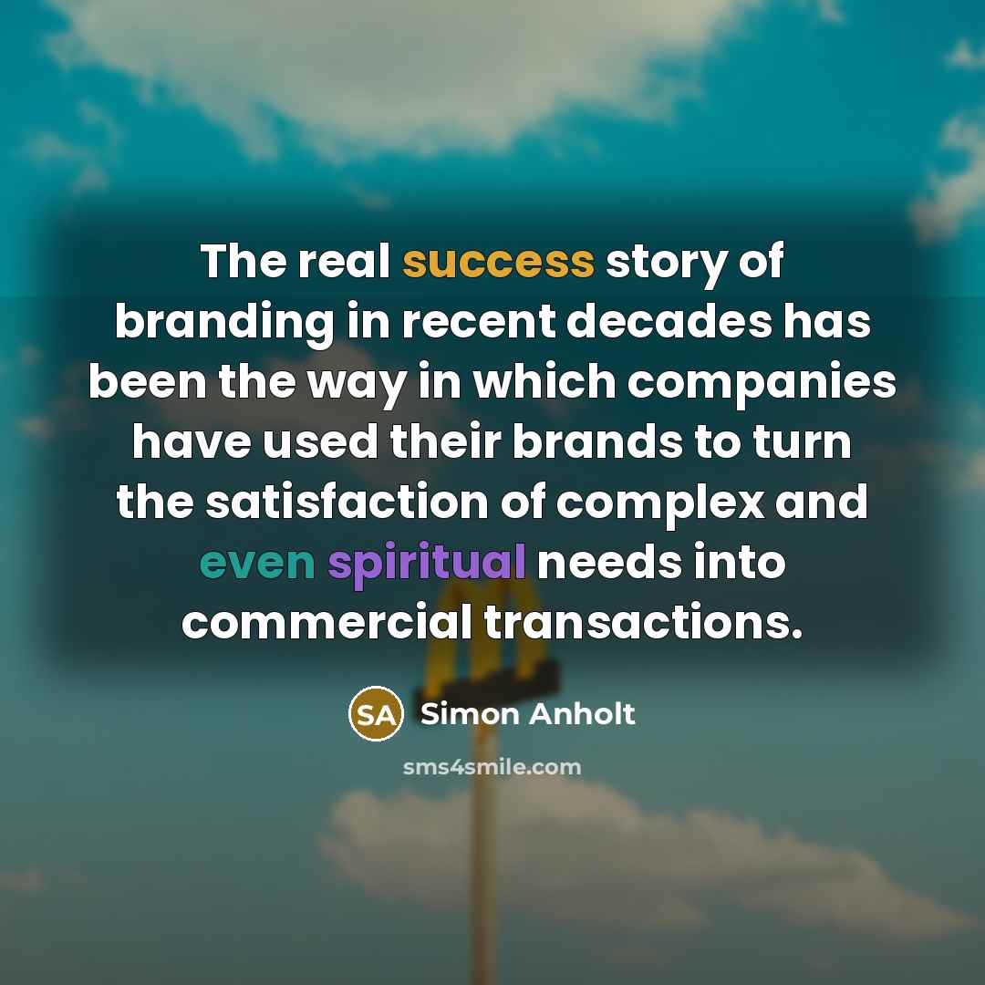 “The real success story of branding in recent decades has…” quote by Simon Anholt