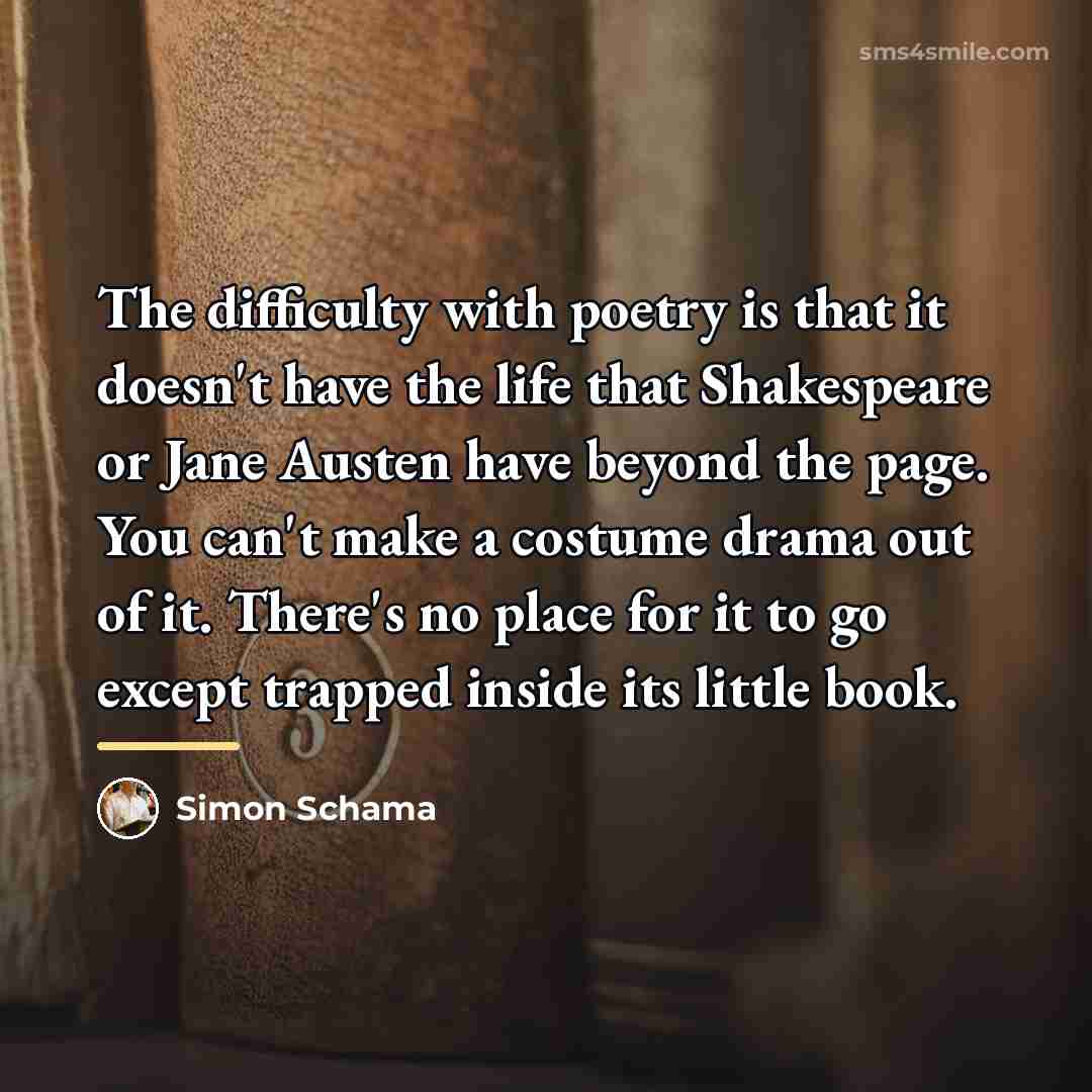 “The difficulty with poetry is that it doesn't have the…” quote by Simon Schama