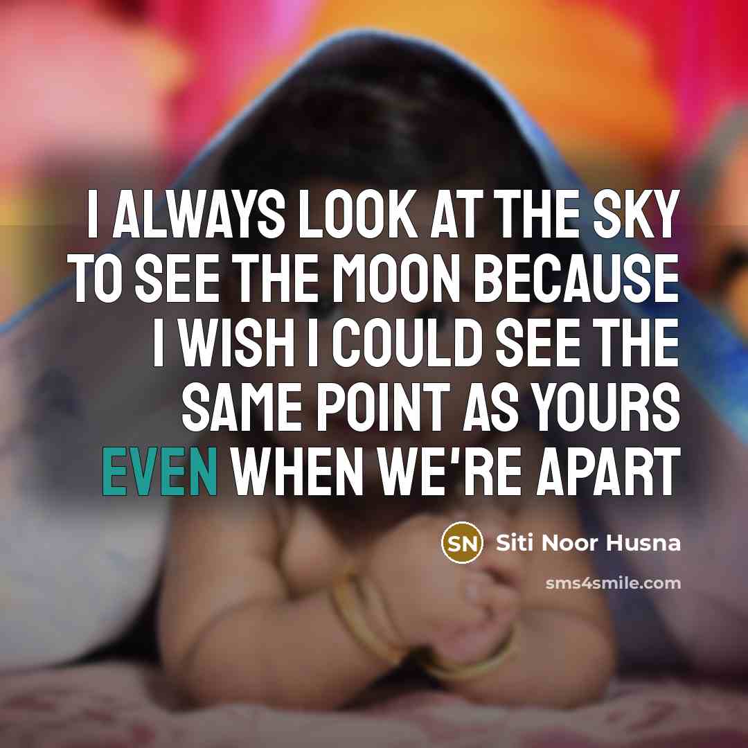 “I always look at the sky to see the moon…” quote by Siti Noor Husna