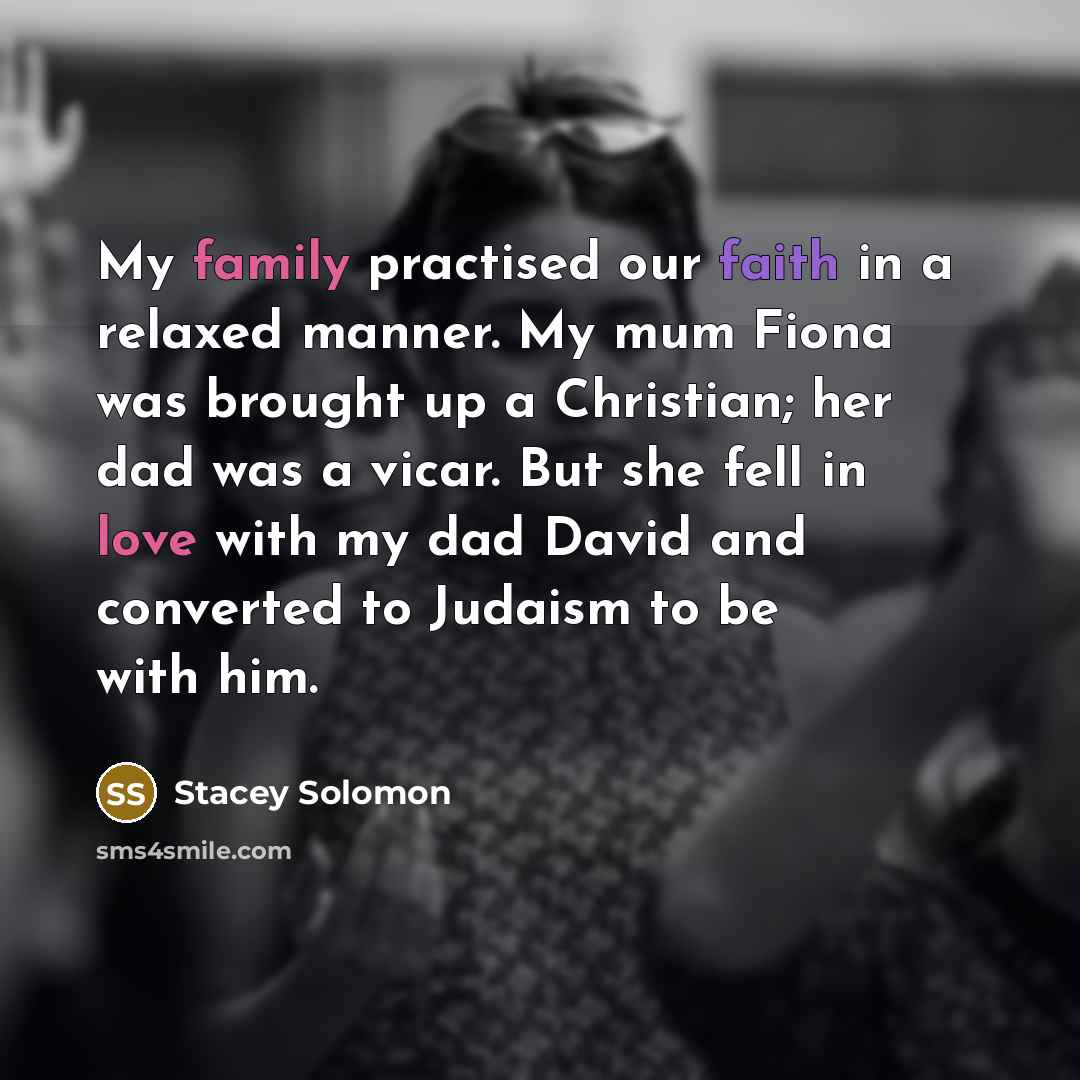 “My family practised our faith in a relaxed manner. My…” quote by Stacey Solomon