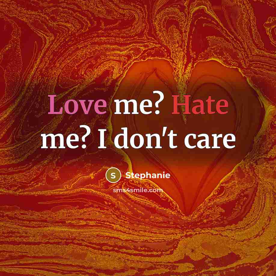 “Love me? Hate me? I don't care…” quote by Stephanie