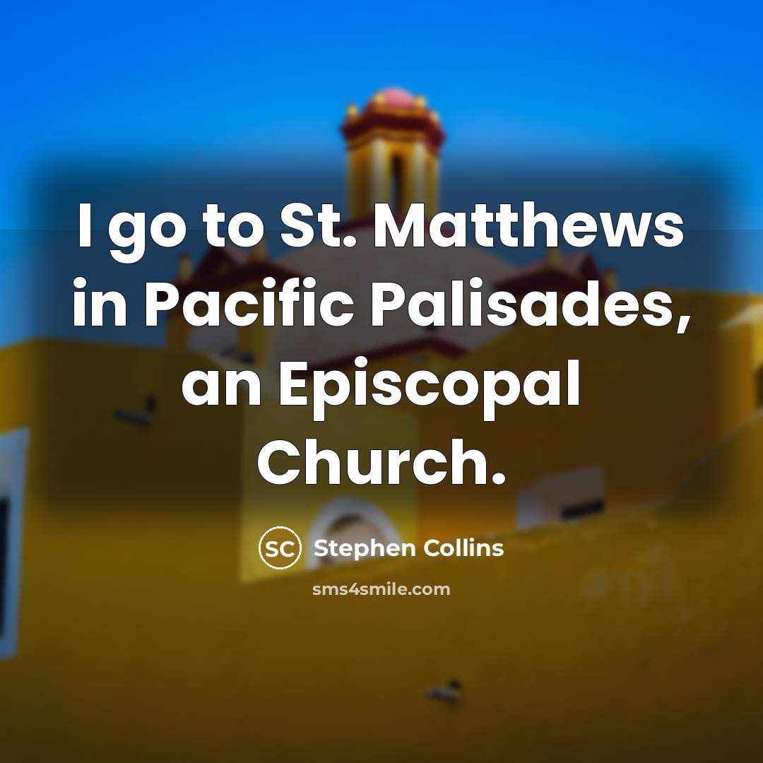 “I go to St. Matthews in Pacific Palisades, an Episcopal…” quote by Stephen Collins