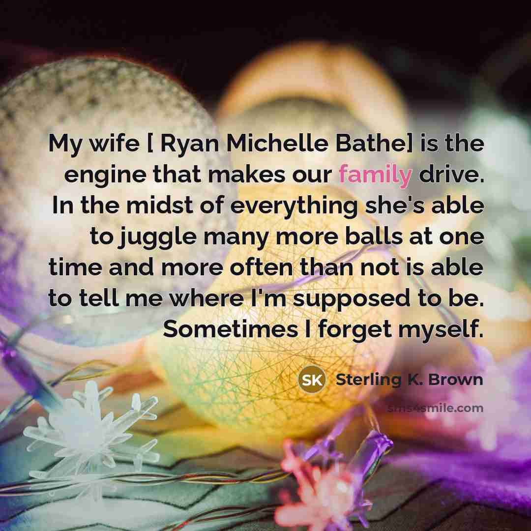 “My wife [ Ryan Michelle Bathe] is the engine that…” quote by Sterling K. Brown