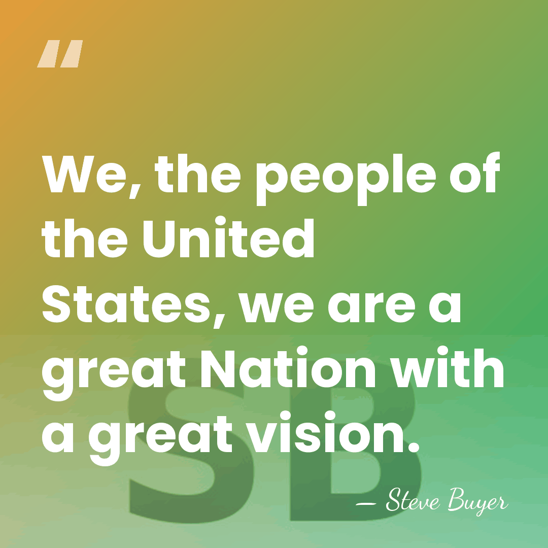 We, the people of the United States, we are a great Nation&hellip; - Steve Buyer
