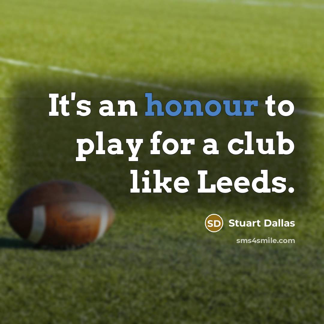 “It's an honour to play for a club like Leeds.…” quote by Stuart Dallas