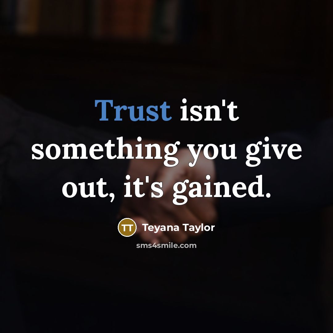 “Trust isn't something you give out, it's gained.” quote by Teyana Taylor