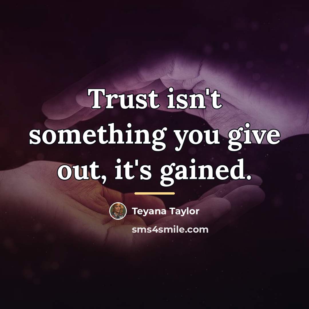 “Trust isn't something you give out, it's gained.…” quote by Teyana Taylor