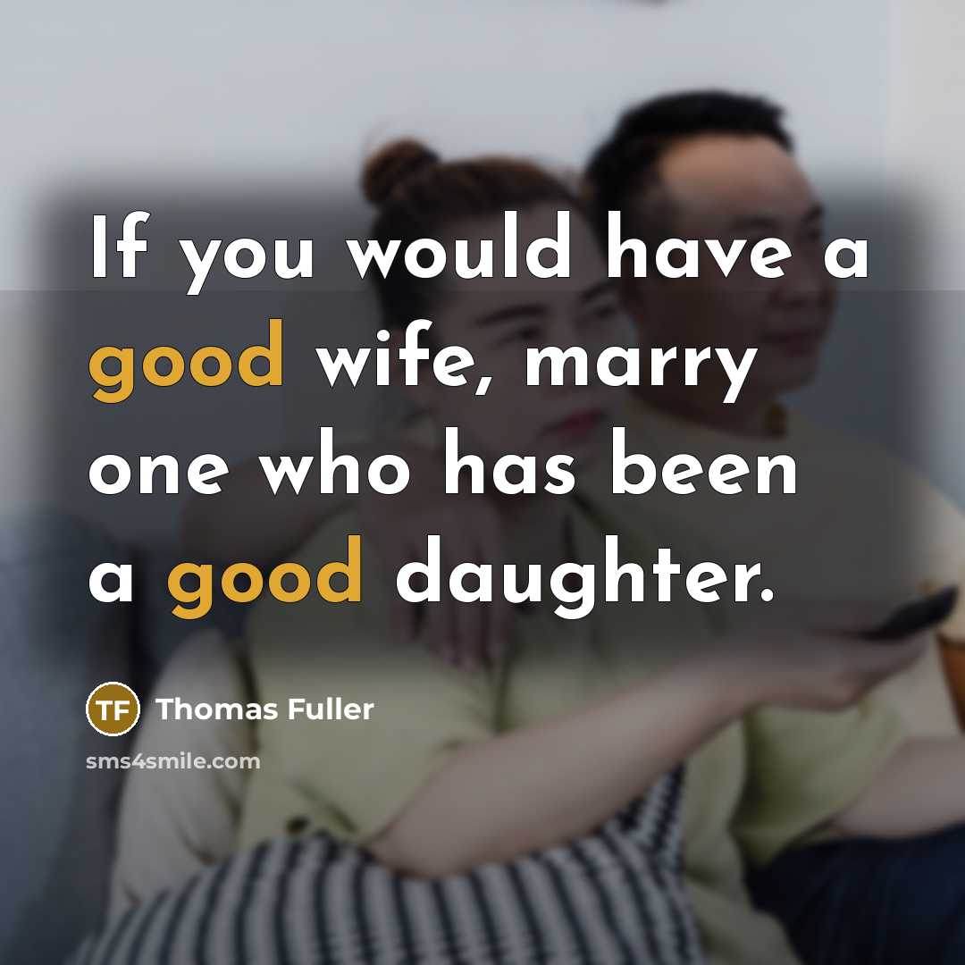 “If you would have a good wife, marry one who…” quote by Thomas Fuller