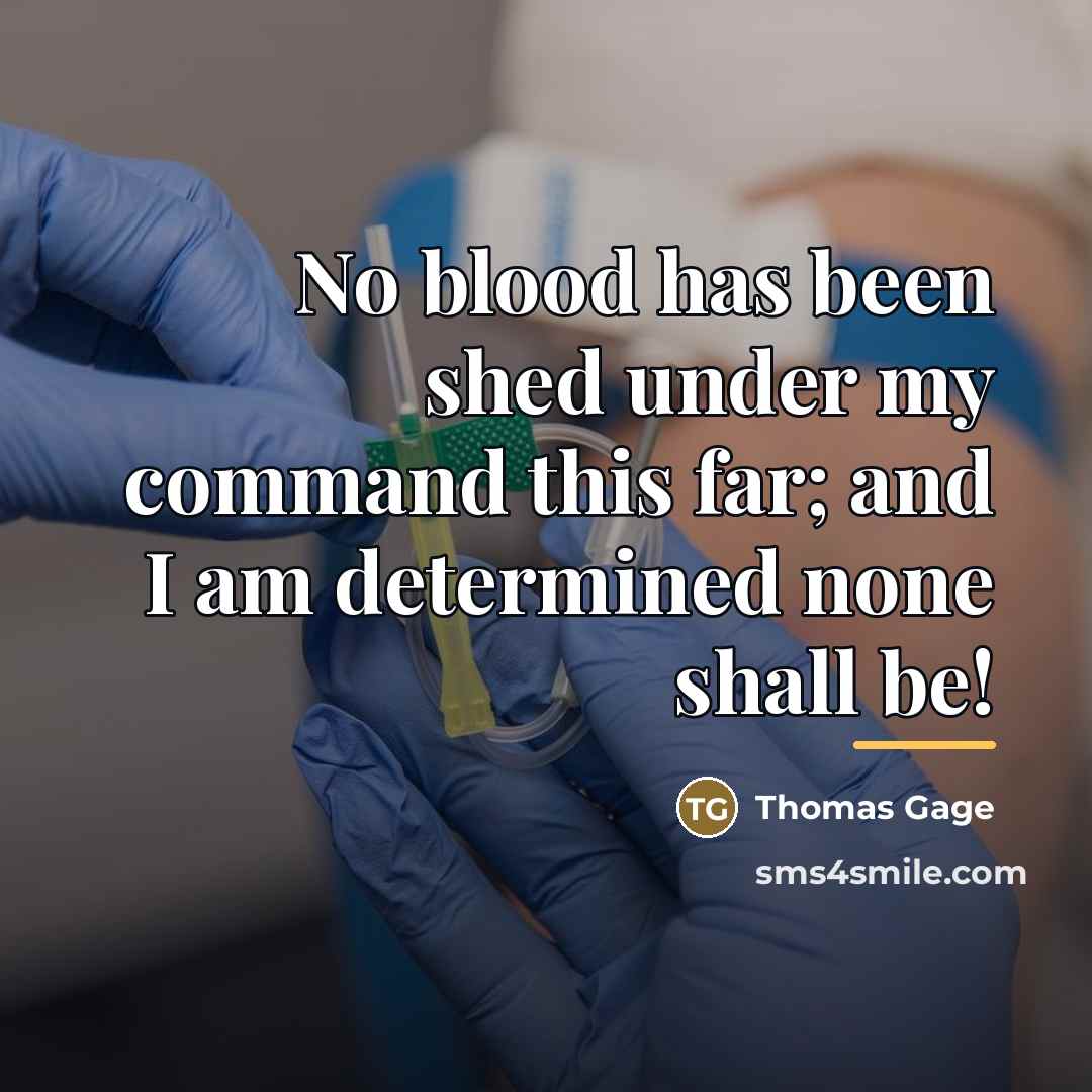 “No blood has been shed under my command this far;…” quote by Thomas Gage