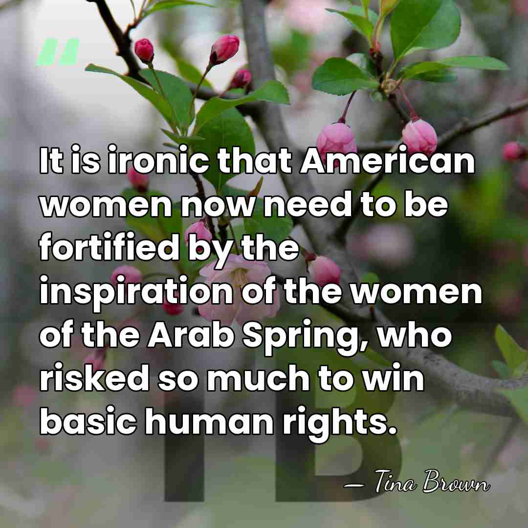 It is ironic that American women now need to be fortified by&hellip; - Tina Brown