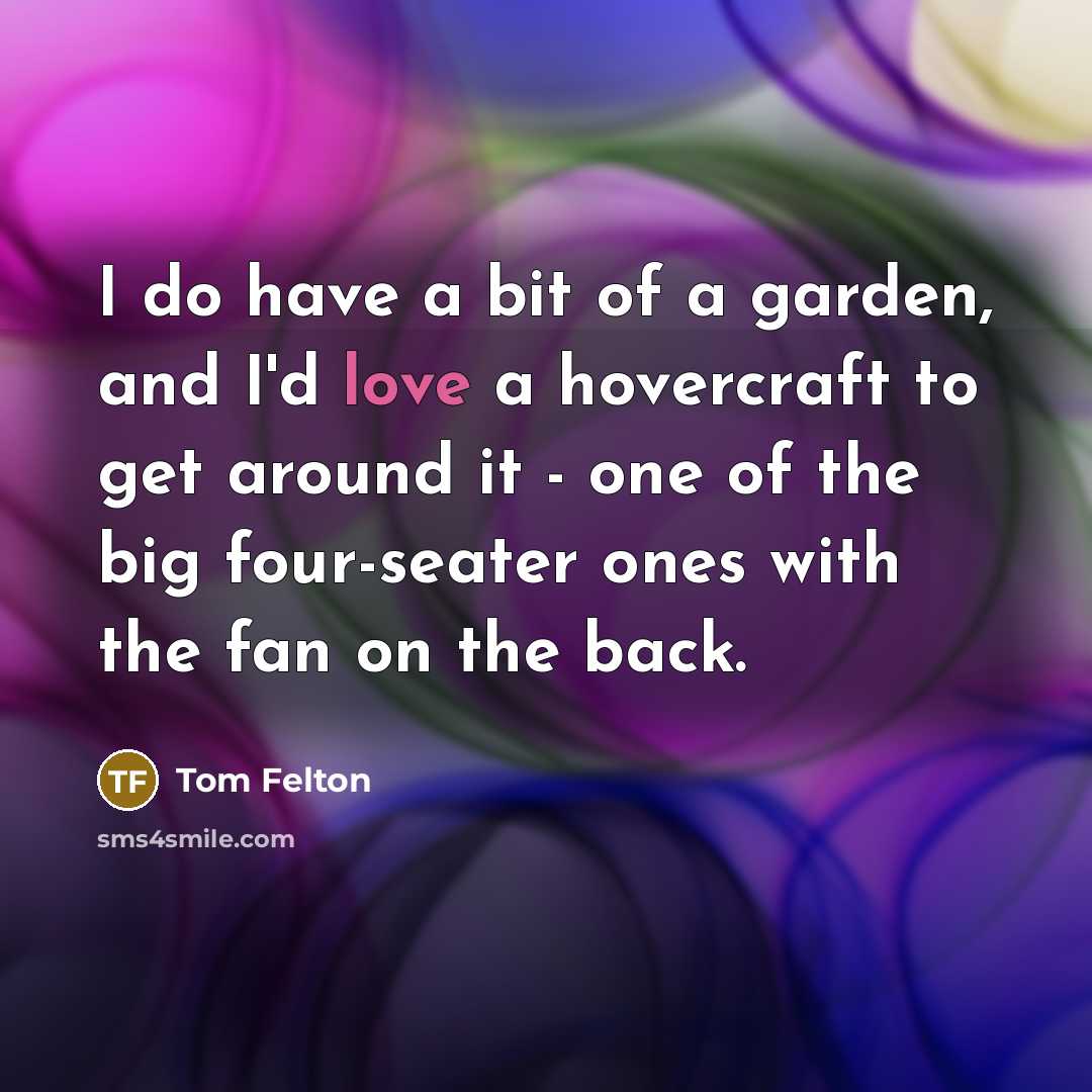 “I do have a bit of a garden, and I'd…” quote by Tom Felton