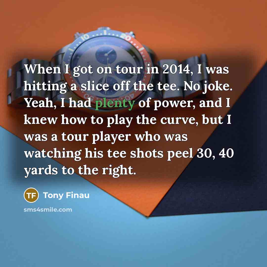“When I got on tour in 2014, I was hitting…” quote by Tony Finau